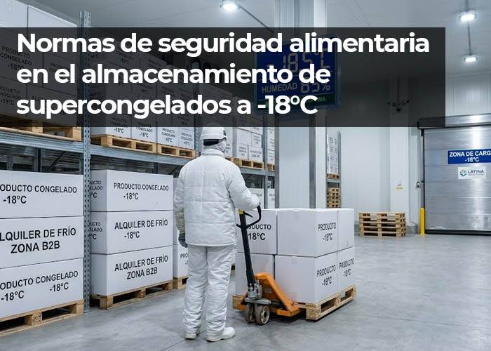 Normas de seguridad alimentaria en el almacenamiento de supercongelados a -18°C